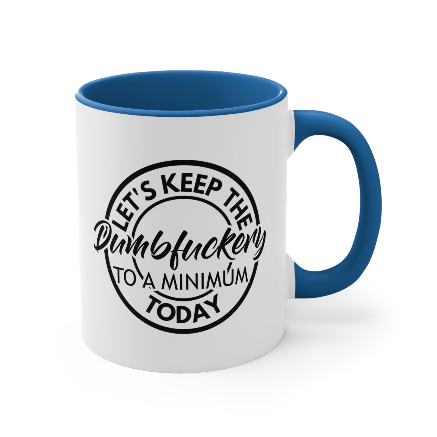 Let's Keep The Dumbfuckery To A Minimum Today - Black - Accent Coffee Mug, 11oz