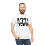 I'd Rather Be Flying Unfortunately I Am Here - Black - Unisex Heavy Cotton Tee