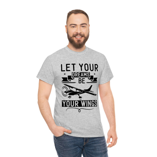 Let Your Dreams Be Your Wings - Black - Unisex Heavy Cotton Tee