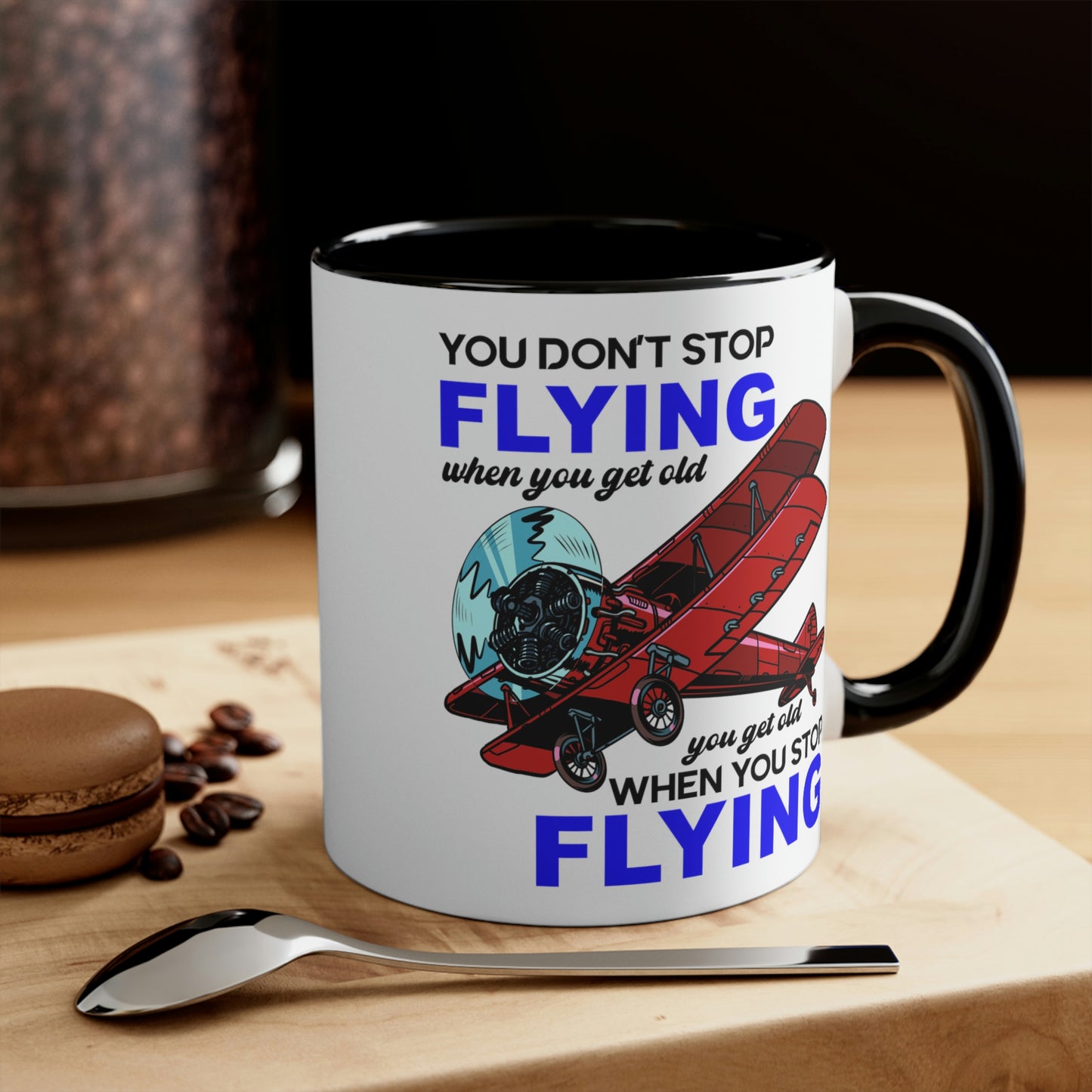 You Don't Stop Flying When You Get Old - Accent Coffee Mug, 11oz