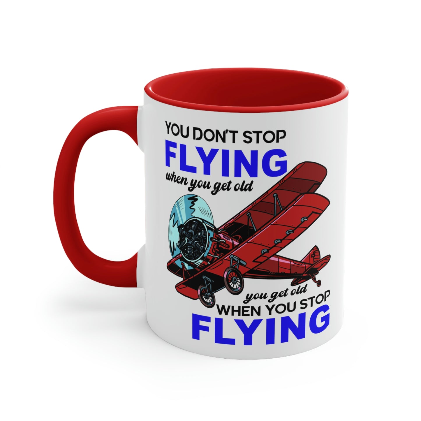 You Don't Stop Flying When You Get Old - Accent Coffee Mug, 11oz