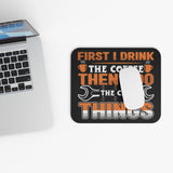 First I Drink The Coffee - Car Things - Mouse Pad (Rectangle)