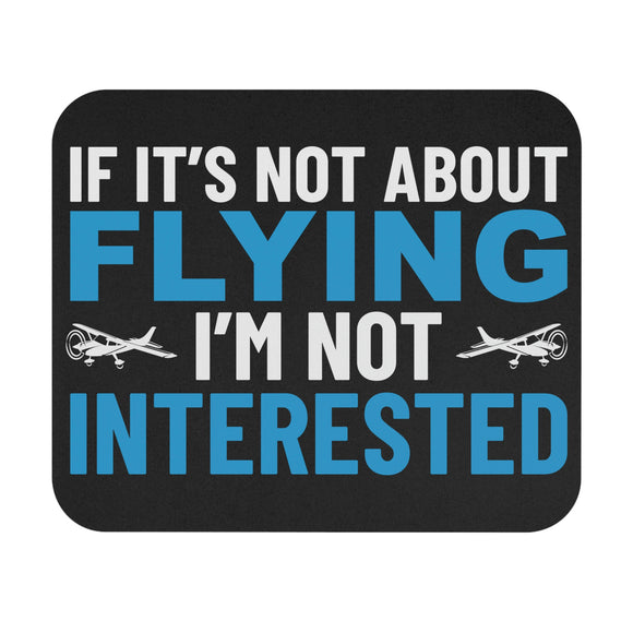 If It's Not About Flying, I'm Not Interested - Mouse Pad (Rectangle)