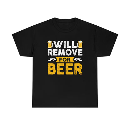 Will Remove For Beer - Unisex Heavy Cotton Tee