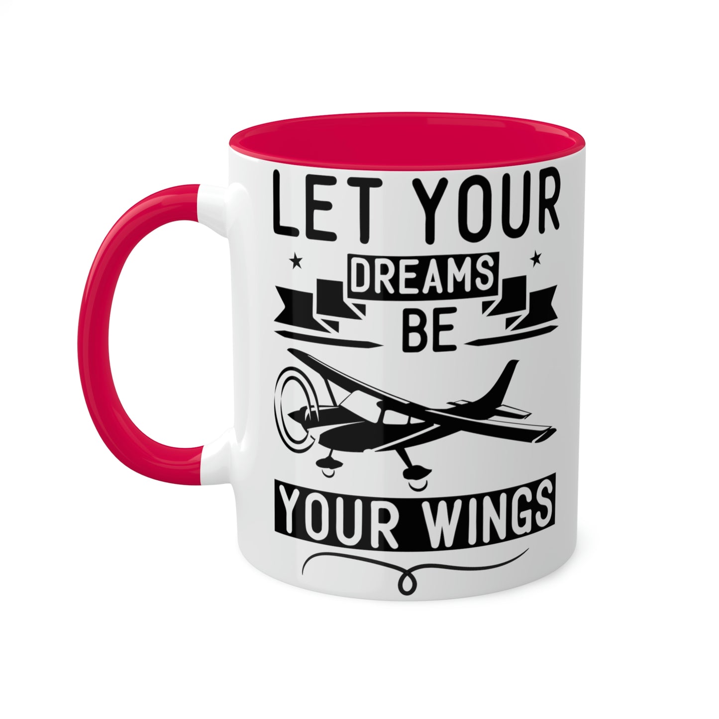 Let Your Dreams Be Your Wings - Black - Colorful Mugs, 11oz