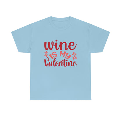 Wine Is My Valentine - Unisex Heavy Cotton Tee