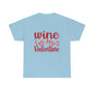 Wine Is My Valentine - Unisex Heavy Cotton Tee