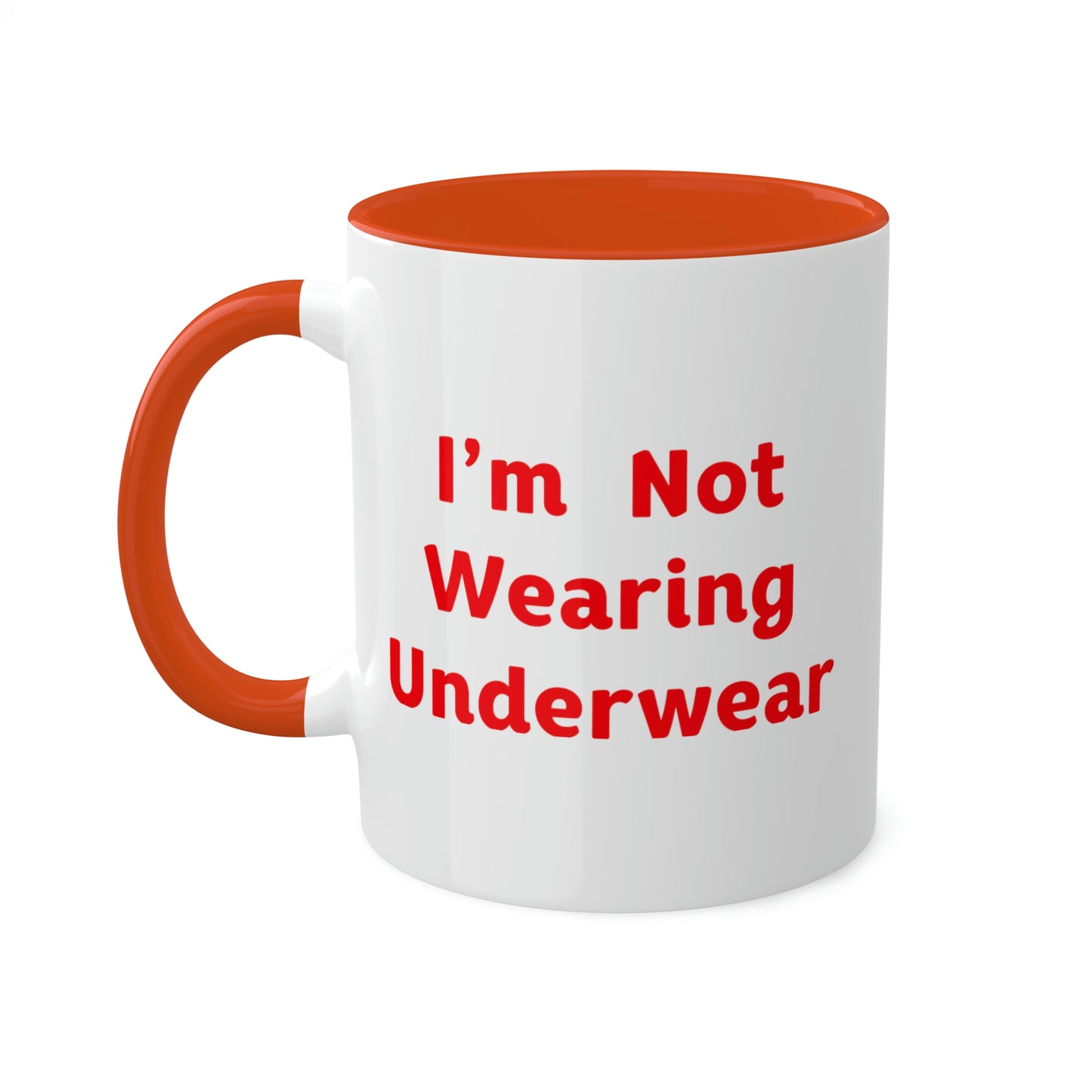 I'm Not Wearing UnderWear - Colorful Mugs, 11oz