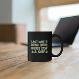 I Just Want to Drink Coffee, Create Stuff And Sleep - 11oz Black Mug