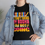 If I Can't Bring My Books, I'm Not Going - Unisex Heavy Cotton Tee