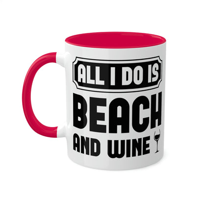 All I Do Is Beach And Wine - Black - Colorful Mugs, 11oz