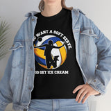 If You Want A Soft Serve, Go Get Ice Cream - Unisex Heavy Cotton Tee