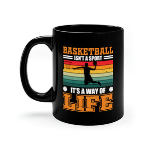 Basketball Isn't A Sport, It's A Way Of Life - 11oz Black Mug