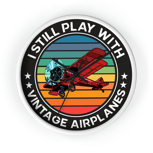 I Still Play With Vintage Airplanes - Circle - Wall Clock