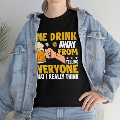 One Drink Away From Telling Everyone What I Really Think - Unisex Heavy Cotton Tee