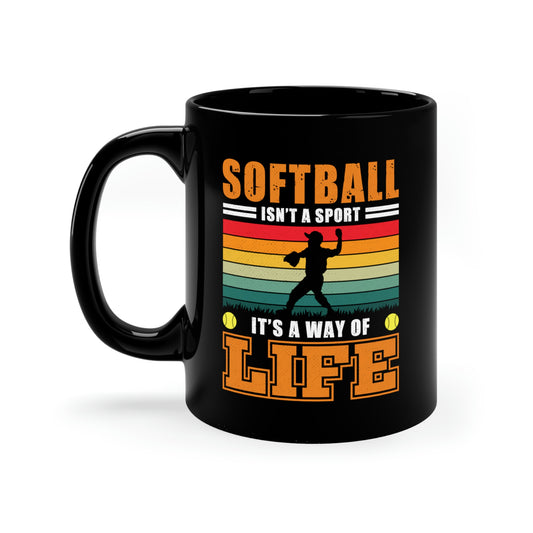 Softball Isn't A Sport, It's A Way Of Life - 11oz Black Mug