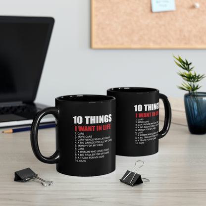 10 Things I Want In Life - Cars - 11oz Black Mug