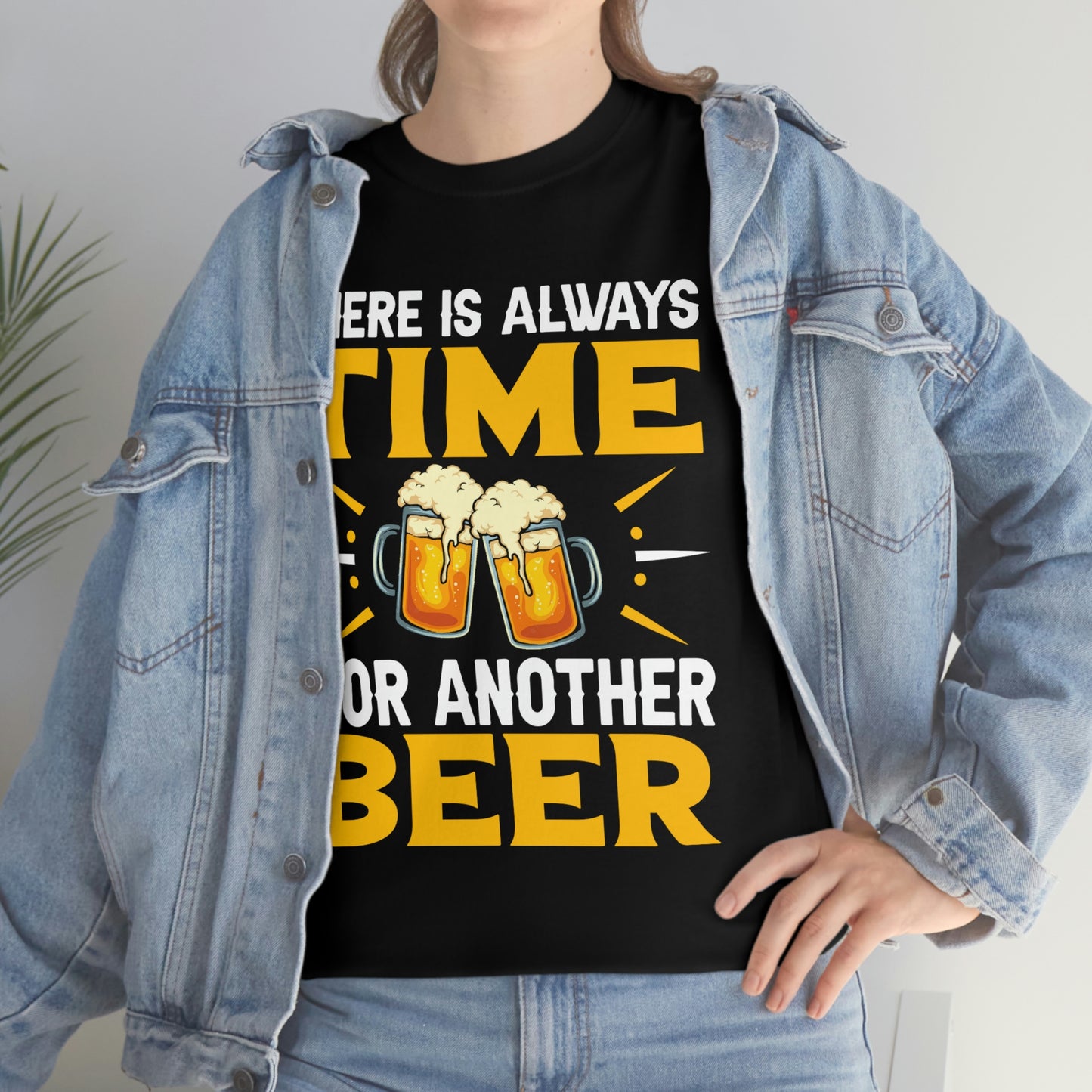 There Is Always Time For Another Beer - Unisex Heavy Cotton Tee