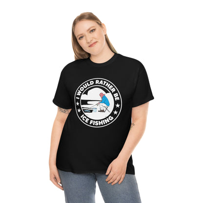 I Would Rather Be Ice Fishing - Unisex Heavy Cotton Tee