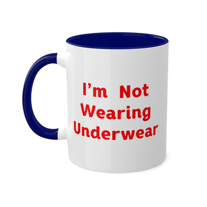 I'm Not Wearing UnderWear - Colorful Mugs, 11oz