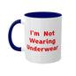 I'm Not Wearing UnderWear - Colorful Mugs, 11oz