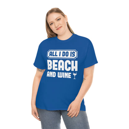 All I Do Is Beach And Wine - White - Unisex Heavy Cotton Tee