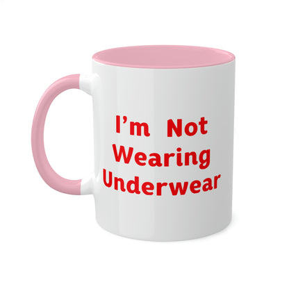 I'm Not Wearing UnderWear - Colorful Mugs, 11oz