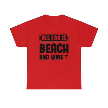 All I Do Is Beach And Wine - Black - Unisex Heavy Cotton Tee