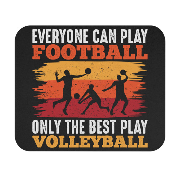 Everyone Can Play Football - Only The Best Play Volleyball - Mouse Pad (Rectangle)