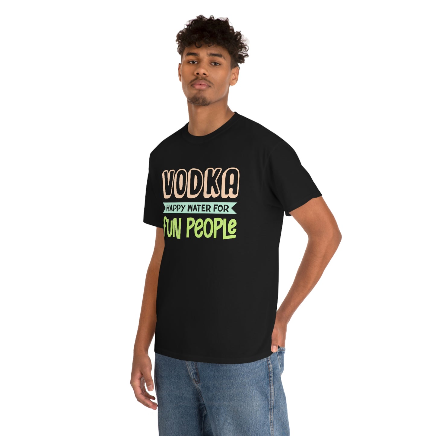 Vodka - Happy Water For Fun People - Unisex Heavy Cotton Tee