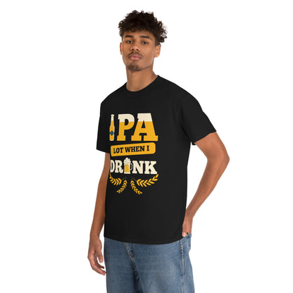 IPA Lot When I Drink - Unisex Heavy Cotton Tee