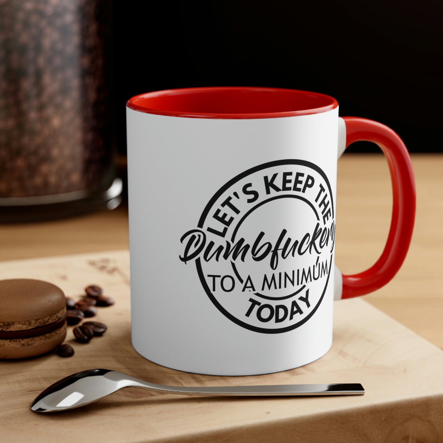 Let's Keep The Dumbfuckery To A Minimum Today - Black - Accent Coffee Mug, 11oz