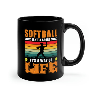 Softball Isn't A Sport, It's A Way Of Life - 11oz Black Mug