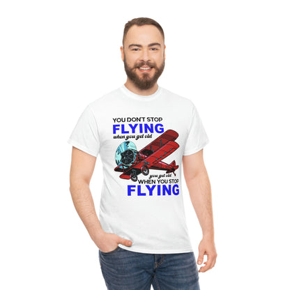 You Don't Stop Flying When You Get Old - Unisex Heavy Cotton Tee