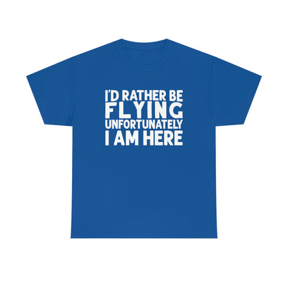 I'd Rather Be Flying, Unfortunately I Am Here  - White - Unisex Heavy Cotton Tee