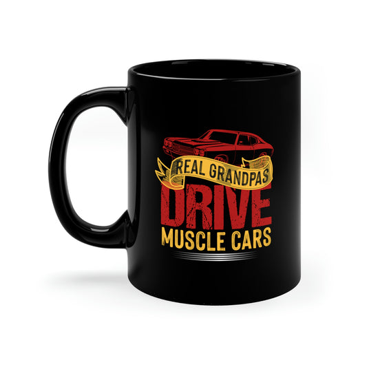 Real Grandpas Drive Muscle Cars - 11oz Black Mug