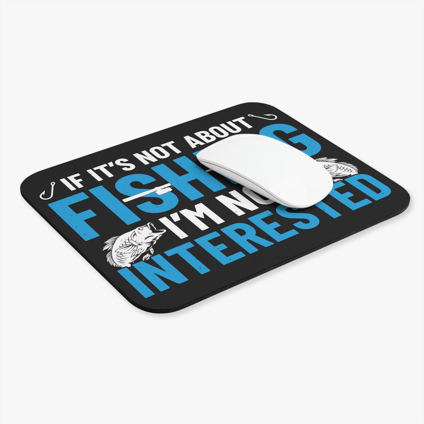 If It's Not About Fishing, I'm Not Interested - Mouse Pad (Rectangle)