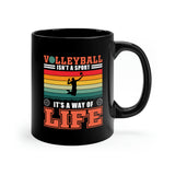 Volleyball Isn't A Sport, It's A Way Of Life - 11oz Black Mug
