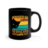 Introverted But Willing To Discuss Cats - 11oz Black Mug