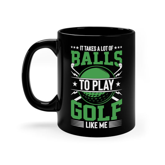 Golf - It Takes A Lot Of Balls - 11oz Black Mug