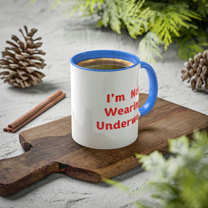 I'm Not Wearing UnderWear - Colorful Mugs, 11oz