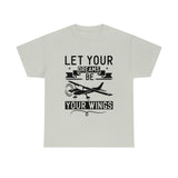 Let Your Dreams Be Your Wings - Black - Unisex Heavy Cotton Tee