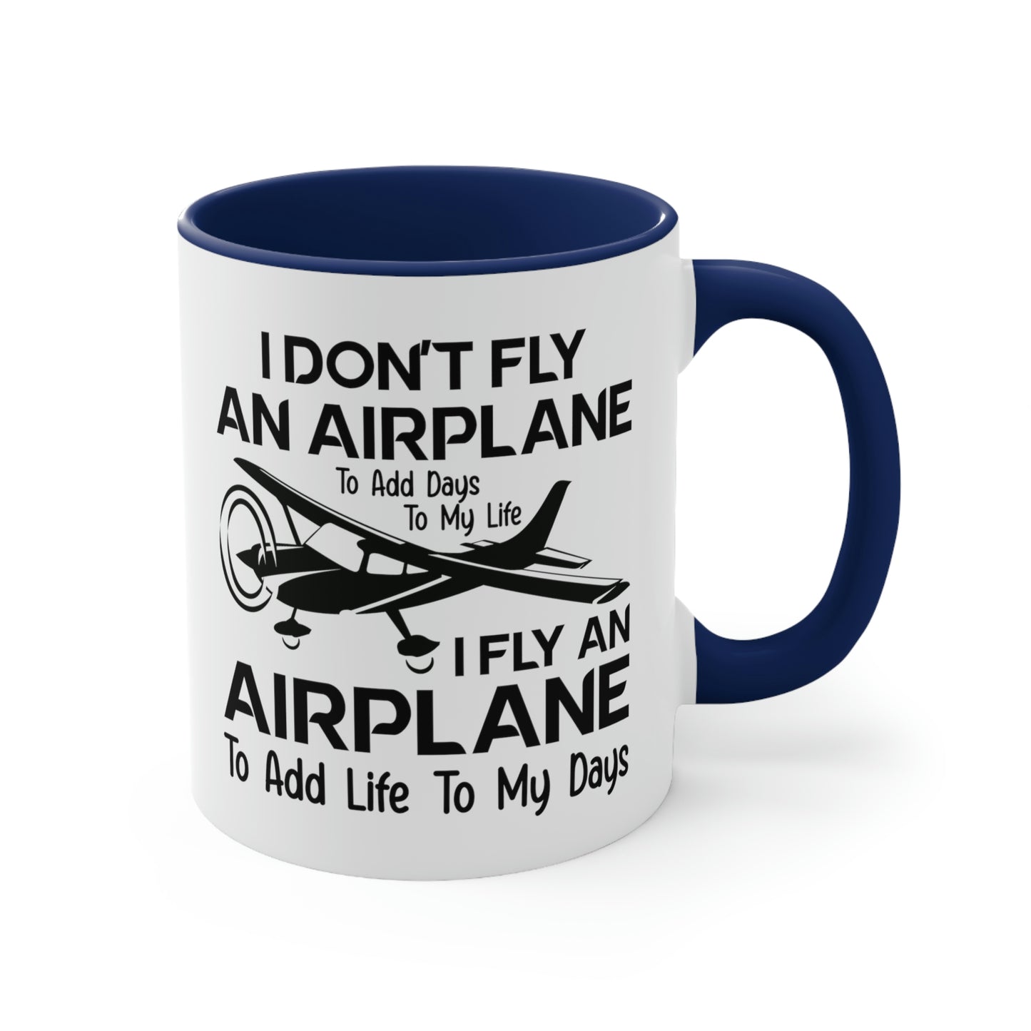 Fly An Airplane To Add Life To My Days - Black - Accent Coffee Mug, 11oz