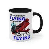 You Don't Stop Flying When You Get Old - Accent Coffee Mug, 11oz