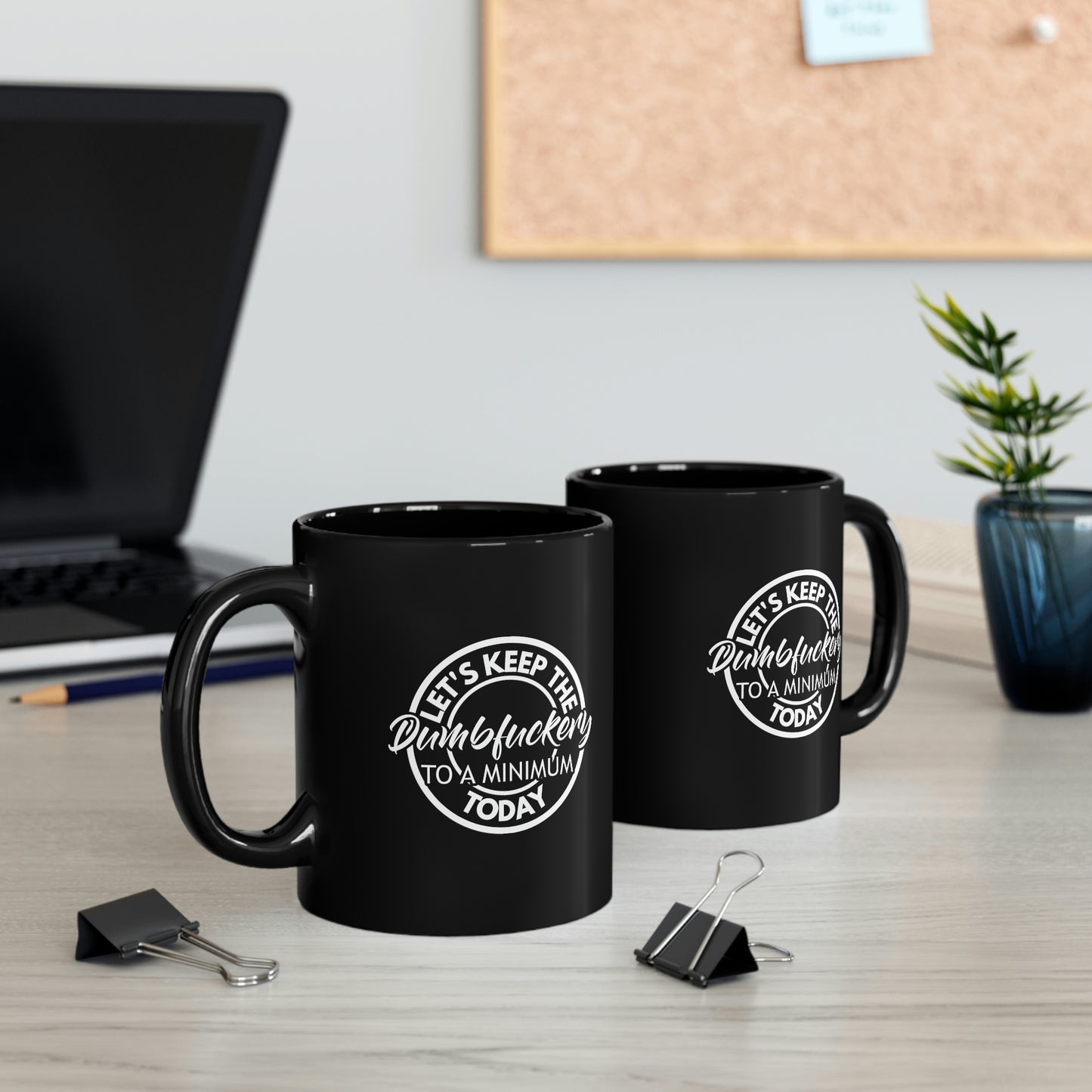 Let's Keep The Dumbfuckery To A Minimum Today - White - 11oz Black Mug