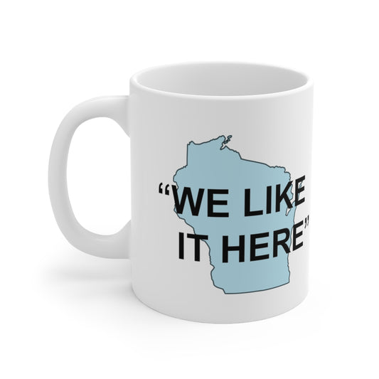 Wisconsin "We Like It Here" - Ceramic Mug 11oz