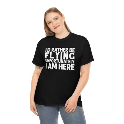 I'd Rather Be Flying, Unfortunately I Am Here  - White - Unisex Heavy Cotton Tee