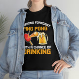 Ping Pong With A Chance Of Drinking - Unisex Heavy Cotton Tee
