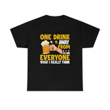 One Drink Away From Telling Everyone What I Really Think - Unisex Heavy Cotton Tee