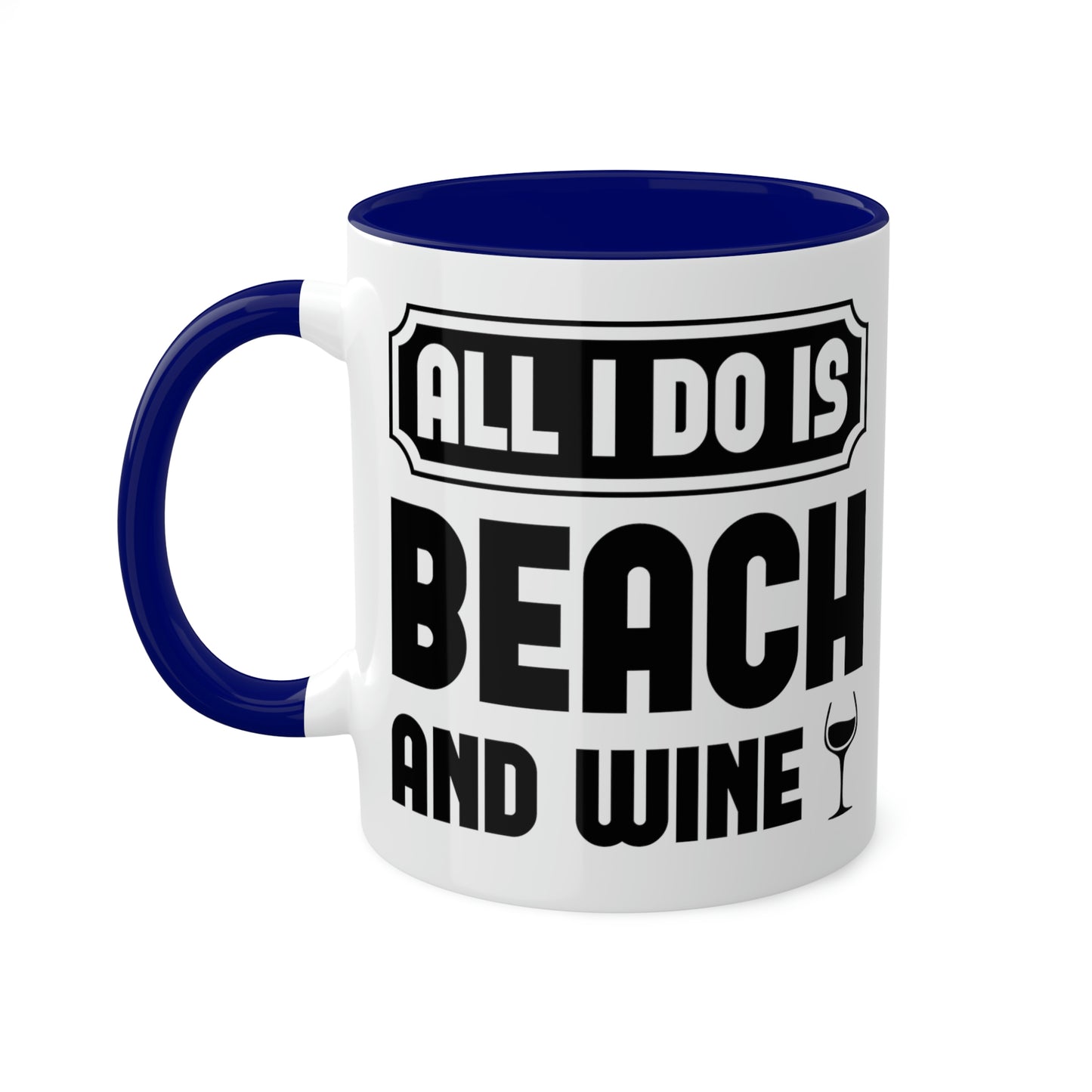 All I Do Is Beach And Wine - Black - Colorful Mugs, 11oz